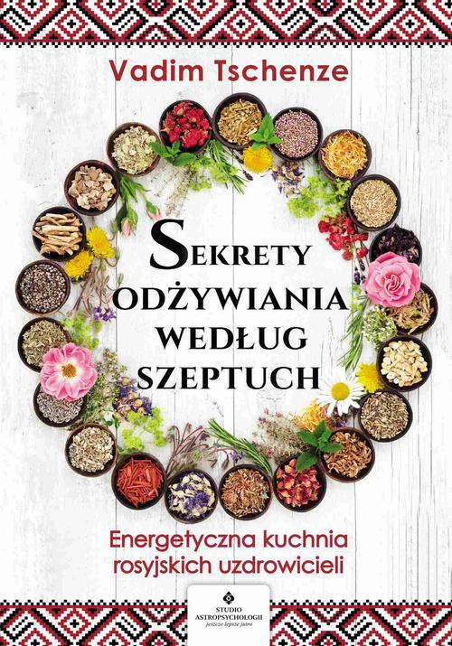 Tytuł: Sekrety odżywiania według szeptuch
Autor: Vadim Tschenze
Wydawnictwo: Studio Astropsychologii
Formaty: EPUB, PDF, MOBI