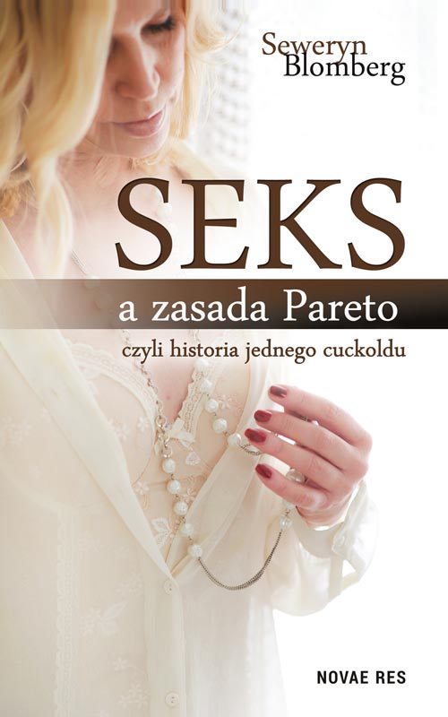 Tytuł: Seks a Zasada Pareto, czyli historia jednego cuckoldu
Autor: Seweryn Blomberg
Wydawnictwo: Novae Res
Formaty: EPUB, MOBI