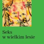 Tytuł: Seks w wielkim lesie. Botaniczny przewodnik dla kochanków na łonie przyrody
Autor: Łukasz Łuczaj
Wydawnictwo: Ha!art
Formaty: MOBI, EPUB