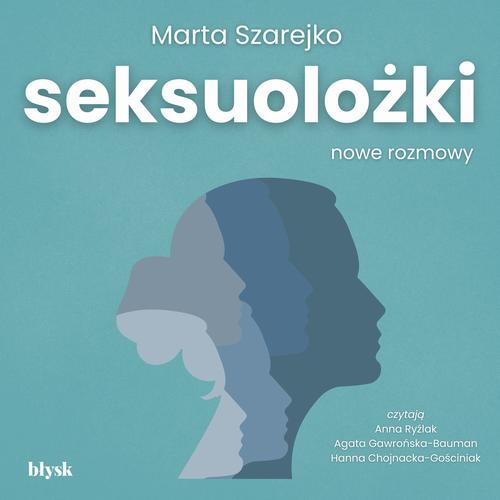 Tytuł: Seksuolożki. Nowe rozmowy
Autor: Marta Szarejko
Wydawnictwo: Wydawnictwo Błysk
Formaty: MP3