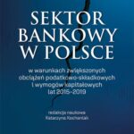 Sektor bankowy w Polsce w warunkach zwiększonych obciążeń podatkowo-składkowych i wymogów kapitałowych lat 2015-2019 — okładka e-booka