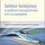 Sektor kolejowy w polityce transportowej Unii Europejskiej — okładka e-booka