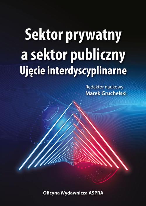 Tytuł: Sektor prywatny a sektor publiczny
Autor: Marek Gruchelski
Wydawnictwo: Aspra
Formaty: PDF
