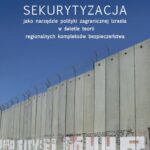 Sekurytyzacja jako narzędzie polityki zagranicznej Izraela w świetle teorii regionalnych kompleksów — okładka e-booka