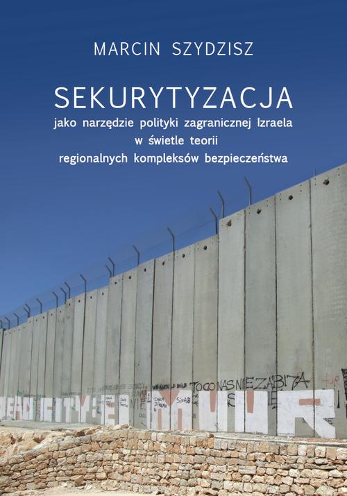 Tytuł: Sekurytyzacja jako narzędzie polityki zagranicznej Izraela w świetle teorii regionalnych kompleksów
Autor: Marcin Szydzisz
Wydawnictwo: Wydawnictwa Uniwersytetu Warszawskiego
Formaty: MOBI, EPUB, PDF