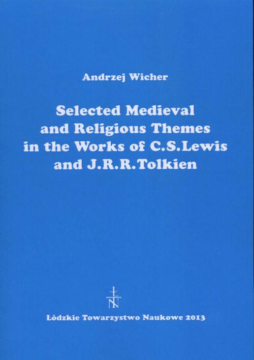 Tytuł: Selected Medieval and Religious Themes in the Works of C.S. Lewis and J.R.R. Tolkien
Autor: Andrzej Wicher
Wydawnictwo: Łódzkie Towarzystwo Naukowe
Formaty: PDF