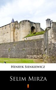 Tytuł: Selim Mirza
Autor: Henryk Sienkiewicz
Wydawnictwo: KtoCzyta.pl
Formaty: EPUB, MOBI