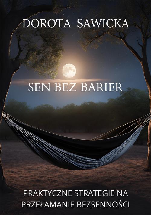 Tytuł: Sen bez barier. Praktyczne strategie na przełamanie bezsenności
Autor: Dorota Sawicka
Wydawnictwo: Wydawnictwo e-bookowo
Formaty: EPUB, MOBI