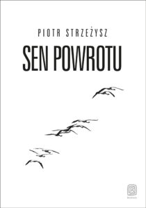 Tytuł: Sen powrotu
Autor: Piotr Strzeżysz
Wydawnictwo: Bezdroża
Formaty: EPUB, PDF, MOBI