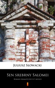 Tytuł: Sen srebrny Salomei. Romans dramatyczny w 5 aktach
Autor: Juliusz Słowacki
Wydawnictwo: KtoCzyta.pl
Formaty: EPUB, MOBI