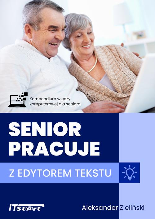 Tytuł: Senior pracuje z edytorem tekstu
Autor: Aleksander Zieliński
Wydawnictwo: ITStart
Formaty: EPUB, PDF, MOBI