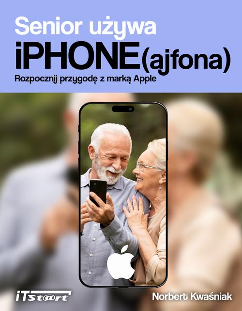 Tytuł: Senior używa iPhone(ajfona). Rozpocznij przygodę z marką Apple
Autor: Norbert Kwaśniak
Wydawnictwo: ITStart
Formaty: PDF