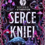 Tytuł: Serce kniei. Historie z Etherton. Tom 2
Autor: Aleksandra Seliga, Katarzyna Kujawska
Wydawnictwo: Wydawnictwo Kobiece
Formaty: MOBI, EPUB