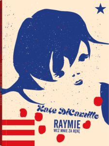 Tytuł: Seria z Poczwarką. Raymie. Weź mnie za rękę
Autor: Kate DiCamillo
Wydawnictwo: Dwie Siostry
Formaty: EPUB, MOBI