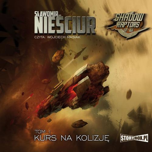 Tytuł: Shadow Raptors. Tom 1. Kurs na kolizję
Autor: Sławomir Nieściur
Wydawnictwo: Storybox
Formaty: MP3