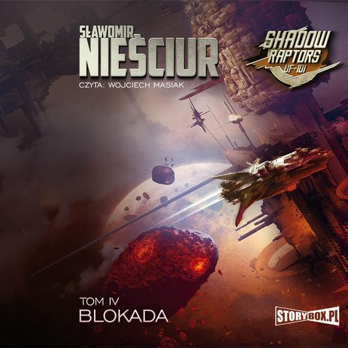 Tytuł: Shadow Raptors. Tom 4. Blokada
Autor: Sławomir Nieściur
Wydawnictwo: Storybox
Formaty: MP3