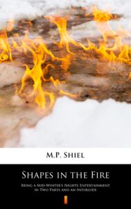 Shapes in the Fire. Being a Mid-Winter’s Nights Entertainment in Two Parts and an Interlude — okładka e-booka