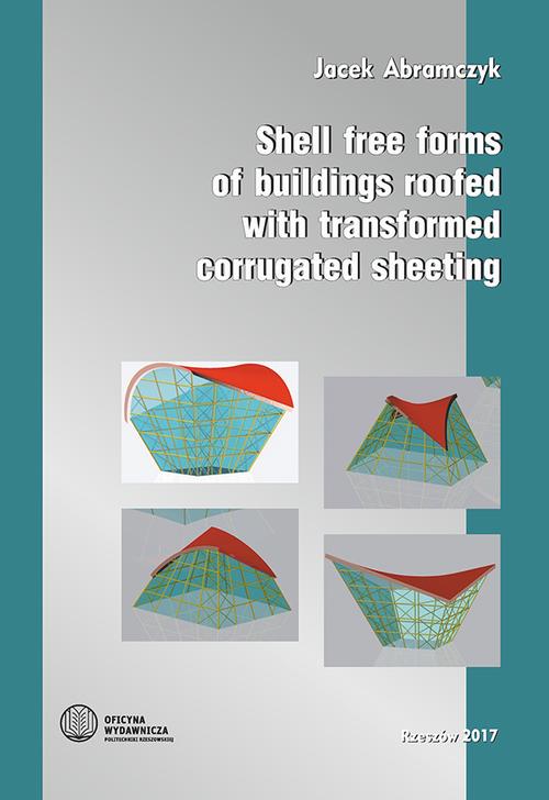 Tytuł: Shell free forms of buildings roofed with transformed corrugated sheeting
Autor: Jacek Abramczyk
Wydawnictwo: Politechnika Rzeszowska
Formaty: PDF