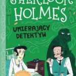 Sherlock Holmes. Tom 25. Umierający detektyw — okładka e-booka