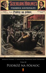 Sherlock Holmes. Z Tajnych Akt Światowej Sławy Detektywa (Tom 10). Sherlock Holmes. Z Tajnych Akt Światowej Sławy Detektywa. Tom 10: Podróż na północ — okładka e-booka