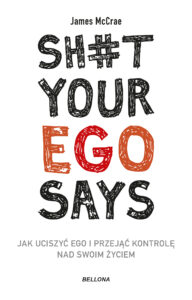 Sh#t your ego says. Jak uciszyć ego i przejąć kontrolę nad swoim życiem — okładka e-booka