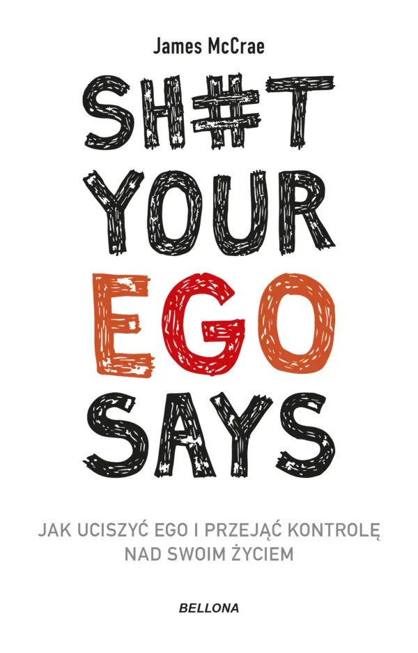 Sh#t your ego says. Jak uciszyć ego i przejąć kontrolę nad swoim życiem — okładka