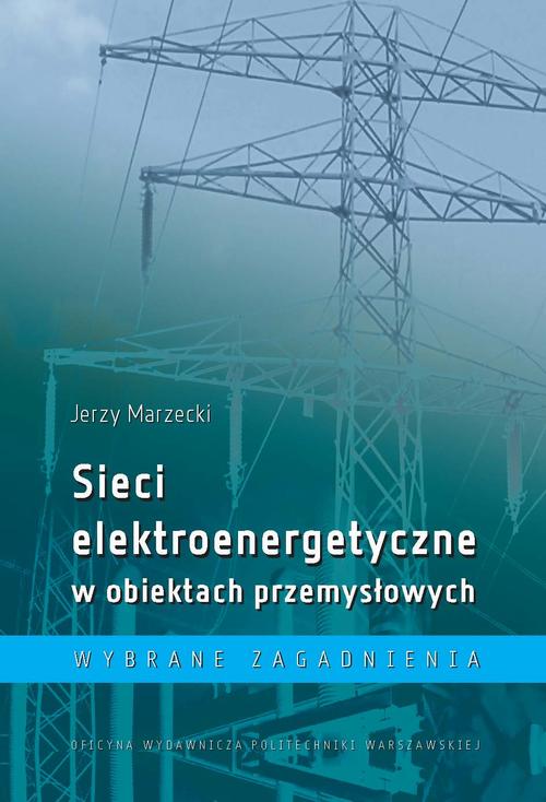 Tytuł: Sieci elektroenergetyczne w obiektach przemysłowych. Wybrane zagadnienia
Autor: Jerzy Marzecki
Wydawnictwo: Oficyna Wydawnicza Politechniki Warszawskiej
Formaty: PDF