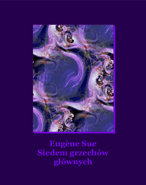 Tytuł: Siedem grzechów głównych
Autor: Eugène Sue
Wydawnictwo: Armoryka
Formaty: MOBI, EPUB