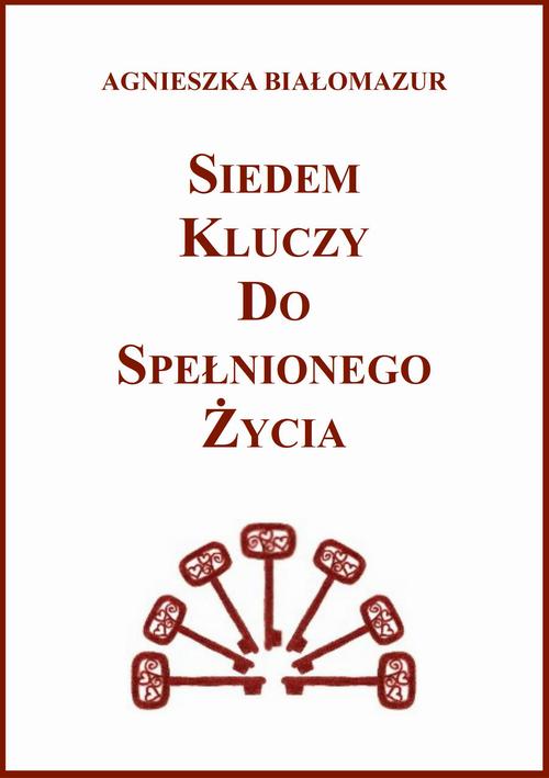Tytuł: Siedem kluczy do spełnionego życia
Autor: Agnieszka Białomazur
Wydawnictwo: Wydawnictwo e-bookowo
Formaty: MOBI, EPUB, PDF