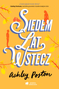 Tytuł: Siedem lat wstecz
Autor: Ashley Poston
Wydawnictwo: Gorzka Czekolada
Formaty: EPUB, MOBI
