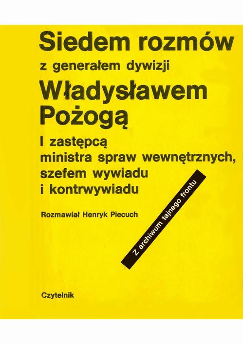 Tytuł: Siedem rozmów z generałem dywizji Władysławem Pożogą, I zastępcą ministra spaw wewnętrznych i szefem kontrwywiadu
Autor: Henryk Piecuch
Wydawnictwo: Wydawnictwo Naukowe E Book
Formaty: PDF