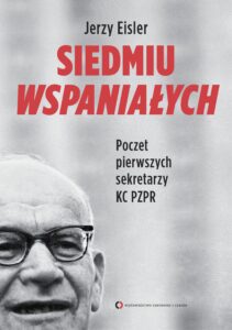 Tytuł: Siedmiu wspaniałych. Poczet pierwszych sekretarzy KC PZPR
Autor: Jerzy Eisler
Wydawnictwo: Czerwone i Czarne
Formaty: EPUB, MOBI