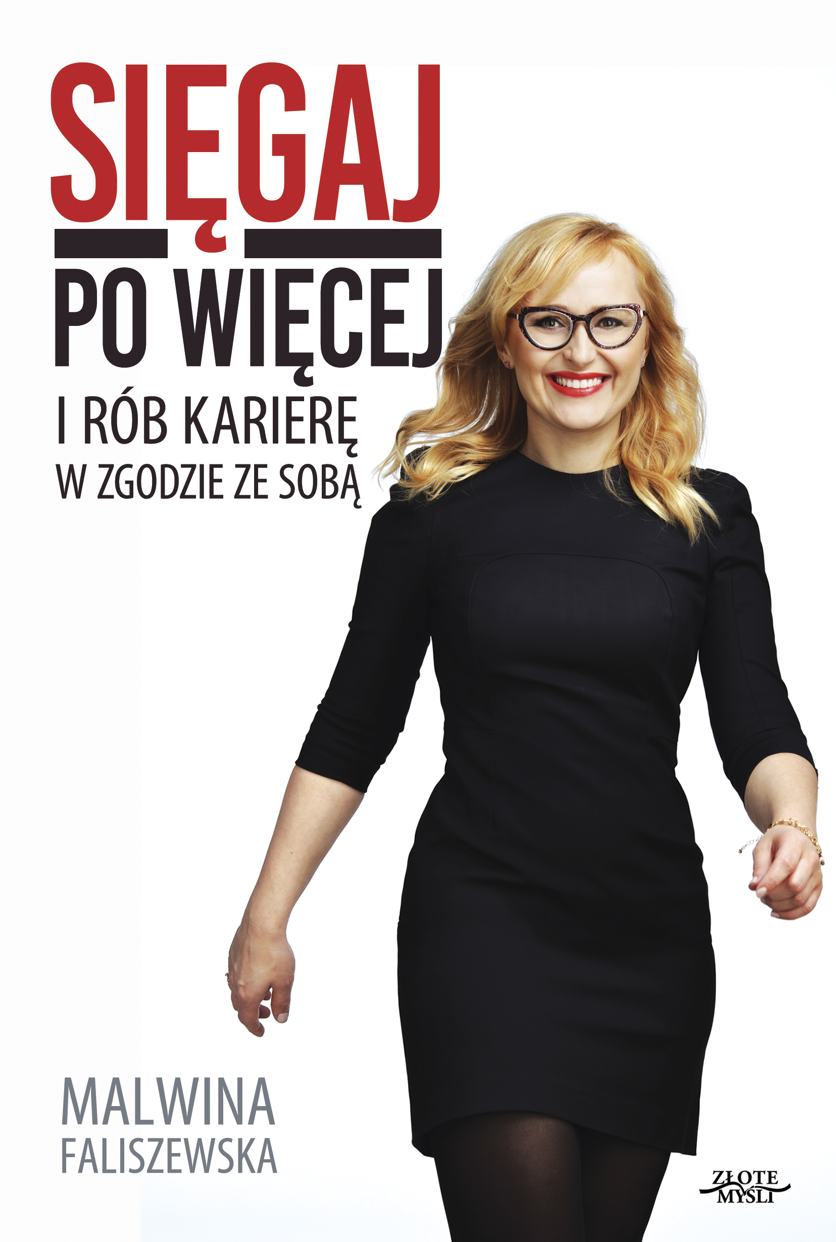 Tytuł: Sięgaj po więcej. I rób karierę w zgodzie ze sobą
Autor: Malwina Faliszewska
Wydawnictwo: Złote Myśli
Formaty: EPUB, PDF, MOBI