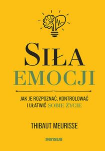 Tytuł: Siła emocji. Jak je rozpoznać, kontrolować i ułatwić sobie życie
Autor: Thibaut Meurisse
Wydawnictwo: Sensus
Formaty: EPUB, MOBI
