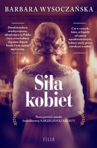 Tytuł: Siła kobiet
Autor: Barbara Wysoczańska
Wydawnictwo: FILIA
Formaty: EPUB, MOBI