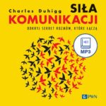 Tytuł: Siła komunikacji
Autor: Charles Duhigg
Wydawnictwo: Wydawnictwo Naukowe PWN
Formaty: MP3