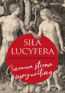 Tytuł: Siła Lucyfera. Ciemna strona copywritingu
Autor: Dariusz Puzyrkiewicz
Wydawnictwo: Onepress
Formaty: EPUB, PDF, MOBI