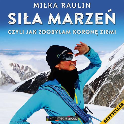 Tytuł: Siła marzeń czyli jak zdobyłam koronę Ziemi
Autor: Miłka Raulin
Wydawnictwo: KMH Media Group
Formaty: MP3
