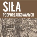 Tytuł: Siła podporządkowanych
Autor: Michał Rauszer
Wydawnictwo: Wydawnictwa Uniwersytetu Warszawskiego
Formaty: PDF, EPUB, MOBI