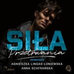 Tytuł: Siła przetrwania
Autor: Agnieszka Lingas-Łoniewska, Anna Szafrańska
Wydawnictwo: JakBook
Formaty: MP3