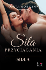 Tytuł: Siła przyciągania. Sidła
Autor: Agata Sobczak
Wydawnictwo: Pascal e-booki
Formaty: EPUB, MOBI