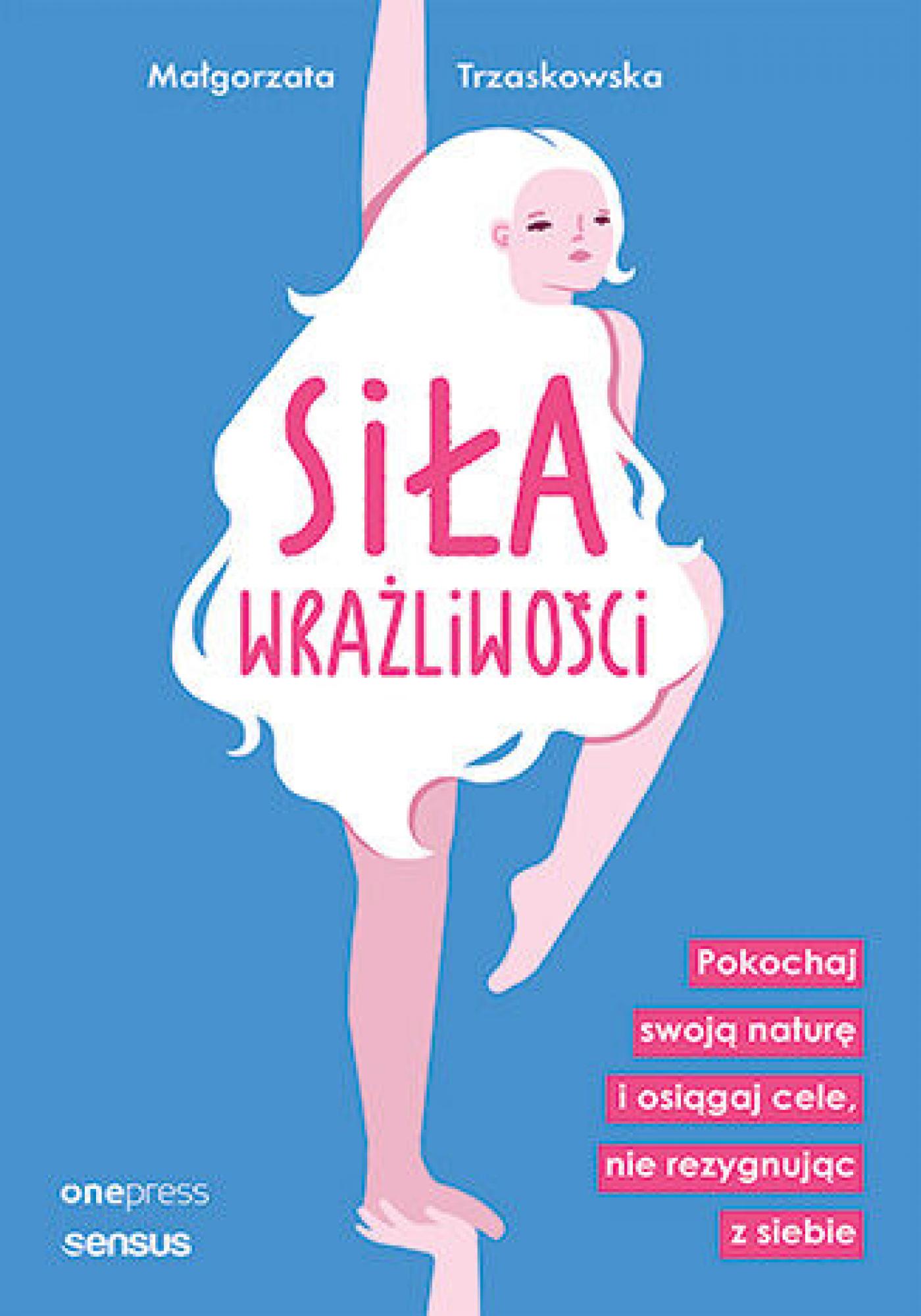 Siła wrażliwości. Pokochaj swoją naturę i osiągaj cele, nie rezygnując z siebie — okładka e-booka