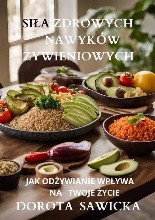 Tytuł: Siła zdrowych nawyków żywieniowych
Autor: Dorota Sawicka
Wydawnictwo: Wydawnictwo e-bookowo
Formaty: EPUB, MOBI