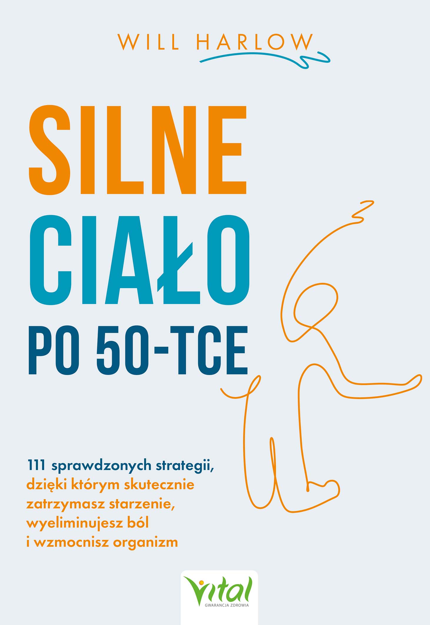 Silne ciało po 50-tce. 111 sprawdzonych strategii, dzięki którym skutecznie zatrzymasz starzenie, wyeliminujesz ból i wzmocnisz organizm. Silne ciało po 50-tce. 111 sprawdzonych strategii, dzięki którym skutecznie zatrzymasz starzenie, wyeliminujesz ból i wzmocnisz organizm — okładka e-booka