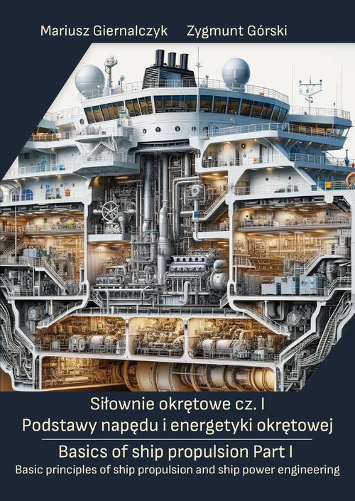 Tytuł: Siłownie okrętowe cz. I Podstawy napędu i energetyki okrętowej/ Basics of ship propulsion Part I Basic principles of ship propulsion and ship power engineering
Autor: Mariusz Giernalczyk, Zygmunt Górski
Wydawnictwo: Uniwersytet Morski w Gdyni
Formaty: PDF