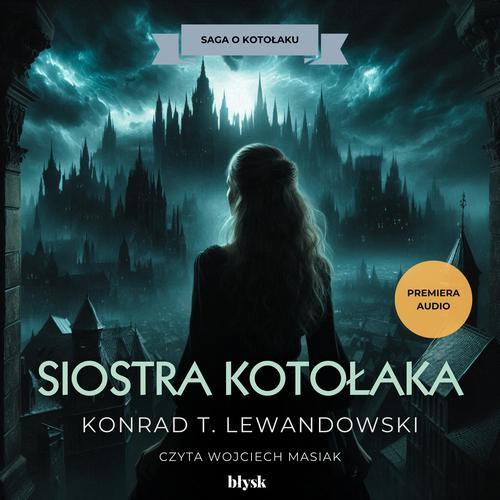 Tytuł: Siostra Kotołaka
Autor: Konrad T. Lewandowski
Wydawnictwo: Wydawnictwo Błysk
Formaty: MP3