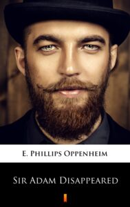 Tytuł: Sir Adam Disappeared
Autor: E. Phillips Oppenheim
Wydawnictwo: KtoCzyta.pl
Formaty: EPUB, MOBI