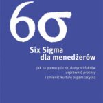 Tytuł: Six Sigma dla menedżerów
Autor: Kamil Torczewski
Wydawnictwo: MT Biznes
Formaty: MOBI, EPUB