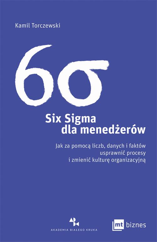 Tytuł: Six Sigma dla menedżerów
Autor: Kamil Torczewski
Wydawnictwo: MT Biznes
Formaty: MOBI, EPUB