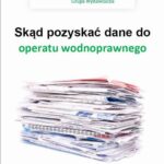 Tytuł: Skąd pozyskać dane do operatu wodnoprawnego
Autor: Jolanta Pacek
Wydawnictwo: Wiedza i Praktyka
Formaty: PDF